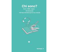 Chi sono?: Scrivi, rifletti e sogna con 100 domande e frasi stimolanti per giovani (100 Passi)