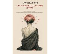 Chi ti ha detto di stare zitta?: Ogni cicatrice è voce. Come trasformare il dolore in talento narrativo