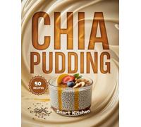 Chia Pudding: Nutritious, Creamy, and Easy-to-Make Superfood Pudding Recipes for Breakfasts, Snacks & Healthy Desserts (Purely Pudding: The Ultimate Dessert Cookbook Series)