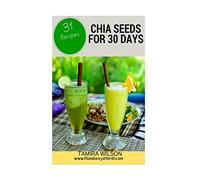 Chia Seeds for 30 Days: Discover How to Increase Your Energy, Control Weight, Lower Cholesterol, and Reduce Inflammation