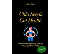 Chia Seeds for Gut Health: How to Lose Weight by Healing Your Digestive System (how to lose weight using chia seeds:30-Day Slim-Down Challenge, ... Health,Hormonal Balance,Vegan Chia Seed)