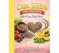 Chia Seeds Uncovered: What Every Body Needs