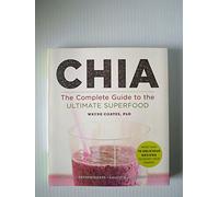 Chia: The Complete Guide to the Ultimate Superfood (Superfoods for Life)