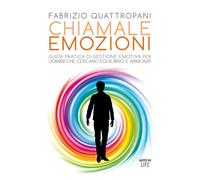 Chiamale emozioni. Guida pratica di gestione emotiva per uomini che cercano equilibrio e armonia (Life)