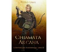 Chiamata Arcana: (Il Sentiero del Guardaboschi Vol. 13)