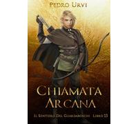 Chiamata Arcana: (Il Sentiero del Guardaboschi Vol. 13)