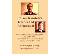 Chiang Kai-shek's Teacher and Ambassador : -An Inside View of the Republic of China from 1911-1958 -General Stillwell and American Policy Change Towards Free China