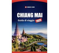 CHIANG MAI Guida di viaggio 2025: Le migliori cose da fare, le gemme nascoste, il cibo locale, i templi, i consigli e gli itinerari per esplorare il nord della Thailandia