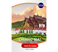 Chiang Mai Guide de voyage 2026: Itinéraires complets, temples, marchés de nuit, restaurants locaux, hôtels et conseils de voyage essentiels pour les visiteurs débutants