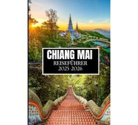 CHIANG MAI REISEFÜHRER 2025-2026: Unverzichtbare Erkenntnisse für jeden Entdecker