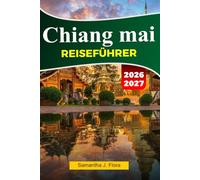 CHIANG MAI Reiseführer 2026-2027: Top-Attraktionen, lokale Küche, Tempel, Märkte, Karten, Fotos und einfache Reiserouten