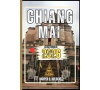 CHIANG MAI REISEFÜHRER: Eine Erlebnisreise von berühmten Sehenswürdigkeiten und verborgenen Schätzen bis hin zu Kulturen, Küchen, Abenteuern und vielem mehr (Harper Q. Reisen)