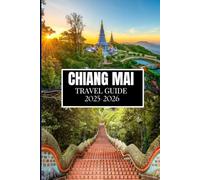 CHIANG MAI TRAVEL GUIDE 2025-2026: Essential Insights for Every Explorer