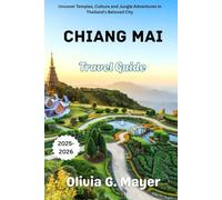 Chiang Mai Travel Guide 2025-2026: Uncover Temples, Culture and Jungle Adventures in Thailand's Beloved City (Journeys Across Global Horizons: ... culture, & adventure in each destination)
