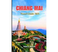 Chiang Mai Travel guide 2025: A Local Guide to Cultural Immersion, Must-See Attractions and Hidden Gems For a Memorable Vacation in Chiang Mai.