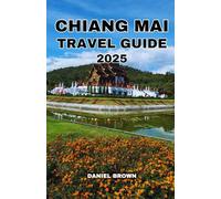 CHIANG MAI TRAVEL GUIDE 2025: Experience the Best Attractions, Temples, Shopping, Nightlife, Hiking, Day Trips and Outdoor Activities.