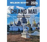 CHIANG MAI TRAVEL GUIDE 2026 (Full-color travel guide): Uncover the Hidden Temples, Vibrant Markets, and Majestic Mountains of Northern Thailand