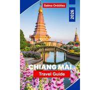 Chiang Mai Travel Guide 2026: Your Complete Guide to Northern Thailand's Cultural Heart: Ancient Wats, Night Markets, and the Misty Mountains of the Golden Triangle