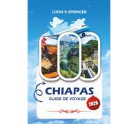CHIAPAS GUIDE DE VOYAGE 2026: Principales attractions, joyaux cachés, cascades, ruines mayas, routes pittoresques et vacances inoubliables au Mexique