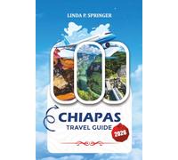 CHIAPAS TRAVEL GUIDE 2026: Top Attractions, Hidden Gems, Waterfalls, Mayan Ruins, Scenic Routes, and Unforgettable Mexico Vacations