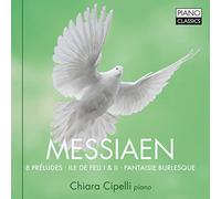 Chiara Cipelli - MESSIAEN: 8 Preludes, Ile de feu I & II, Fantasie Burlesque