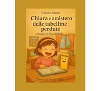 Chiara e il mistero delle tabelline perdute (Chiara e le Piccole Sfide)