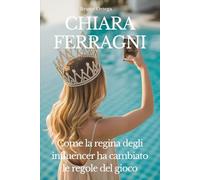 CHIARA FERRAGNI: Come la regina degli influencer ha cambiato le regole del gioco