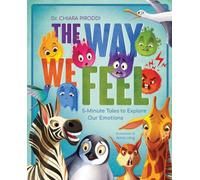 Chiara Piroddi The Way We Feel : 5-Minute Tales To Explore Our Emotions Hardcover Chiara Piroddi Multicolor
