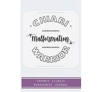 Chiari Malformation Warrior: Chiari Malformation awareness journal Book, A Daily Mood, Pain, Symptoms, Food.. Tracker book For Chiari Malformation survivors, Health and Wellbeing diary