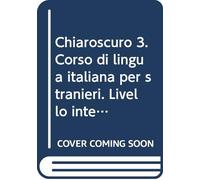Chiaroscuro 3 Livello intermedio: Corso di lingua italiana per stranieri