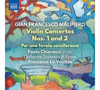 Chiavacci/Orch Sinf Di Roma - Gian Francesco Malipiero: Violin Concertos Nos. 1 and 2; Per una favola cavalleresca