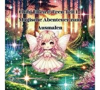 Chibi Elfen & Feen Teil 1 - Magische Abenteuer zum Ausmalen: Abenteuer Ausmalbilder - Kleine Elfen mit Details - Einfache bis mittlere Motive - ... Elfen - Für Einsteiger und Fortgeschrittene