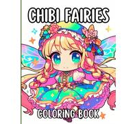 Chibi Fairies Coloring Book: 70+ Images to Color of Chibi Fairies Girls Creative Stress Relief Chibi Style Coloring for Adults and Children (Anime & Kawaii Coloring Books)