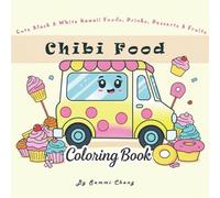 Chibi Food Coloring Book: Cute Black & White Kawaii Foods, Drinks, Desserts & Fruits