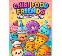 Chibi Food Friends Coloring Book: 30 Kawaii Designs of Cupcakes, Sushi, Donuts, Boba Tea, and More - Fun, Relaxing, and Perfect for All Ages (Chibi Coloring Books Collection)