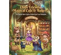 Chibi Friends' Magical Cafe & Bakery Coloring Book: An English Word Chain & Search and Find Adventure: ちび友たちの魔法のカフェ＆ベーカリー塗り絵本 (英語しりとり絵探し冒険)