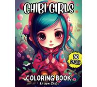 Chibi Girls Coloring Book: 50 Cute Kawaii Japanese Pages Manga Drawings Anime Characters Lovers for Kids Ages 6-12, Teens & Adults (Creative Girls)