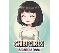 Chibi Girls Coloring Book: Over 60 Adorable Kawaii Characters for Kids and Teens to Color and Enjoy