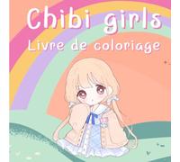 Chibi Girls Livre De Coloriage: Livre De Coloriage Pour Enfants Avec D'adorables Filles Kawaii Mignonnes