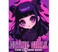 Chibi Gothic Girls Coloring Book: Unleash Your Imagination with Creepy-Cute Aesthetic Coloring Pages and Softly Spooky Girls, Alternative Fashion Illustrations For All Ages to Color