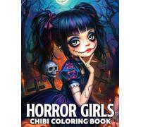 Chibi Horror Girls Coloring Book: Cute and Creepy Coloring Pages with Tiny Horror Icons, Haunted Costumes, and Big-Eyed Villains Illustrations for Fans of Scary Fun