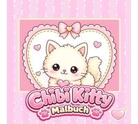Chibi Kitty Malbuch Vol. 1: Niedliches Katzen-Malbuch für Kinder mit süßen Chibi-Katzen, Kawaii-Motiven und zauberhaften Ausmalseiten (Una)