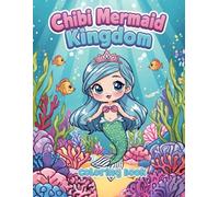 Chibi Mermaid Kingdom - Coloring Book: Cute Underwater Girls & Magical Sea Friends