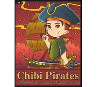 Chibi Pirates Colouring Book: Adorable Buccaneers and High-Seas Fun
