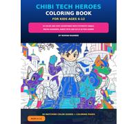 Chibi Tech Heroes Coloring Book for Kids Ages 6-12: 30 Color and Copy Adventures with Futuristic Ninjas, Mecha Warriors, Robot Pets and Sci-Fi Action Scenes