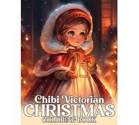 Chibi Victorian Christmas Coloring Book: Celebrate Festive Xmas Past with Adorable Chibi Characters and Victorian Holiday Traditions to Color & Have Fun