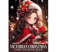 Chibi Victorian Christmas Coloring Book: Old-Fashioned Holiday Coloring Pages featuring Adorable Classic Girls, Vintage Outfits, and Festive Scenes for Adults Relaxation