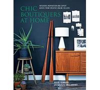 Chic Boutiquers at Home: Interiors inspiration and expert advice from creative online sellers