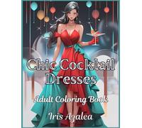 Chic Cocktail Dresses Coloring Book for Teens and Adults: 50 Elegant Women with Cocktails | Trendy Outfits, Creative Fun, Stress Relief: Adult ... to explore creativity, focus and relaxation