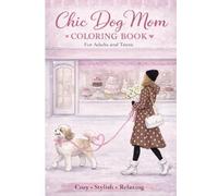 Chic Dog Mom Coloring Book for Adults, & Teens: Cozy, Stylish, & Relaxing Scenes